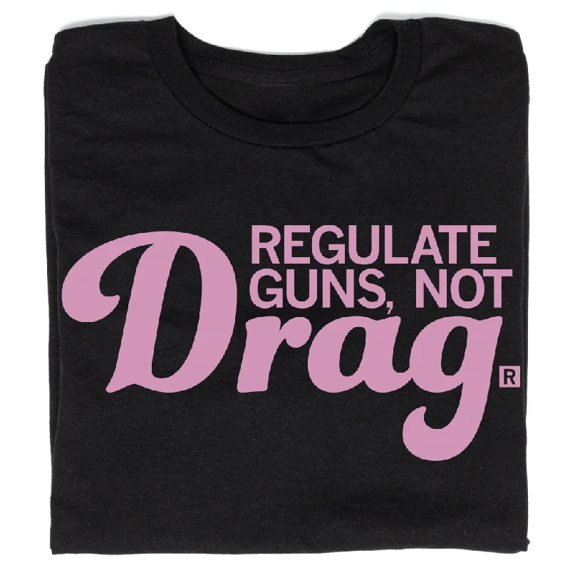 Regulate Guns Not Drag